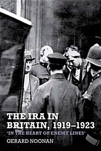 The IRA in Britain, 1919–1923 : ‘In the Heart of Enemy Lines’ (Hardcover)