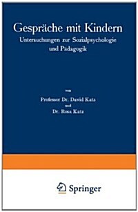 Gespr?he Mit Kindern: Untersuchungen Zur Sozialpsychologie Und P?agogik (Paperback, 1928)