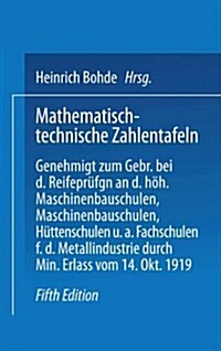 Mathematisch-Technische Zahlentafeln: Genehmigt Zum Gebrauch Bei Den Reifepr?ungen an Den H?eren Masehinenbauschulen, Maschinen-Bauschulen, H?tensc (Paperback, 5, 5. Aufl. 1927.)