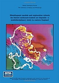 Metallogenic Models and Exploration Criteria for Buried Carbonate-Hosted Ore Deposits--A Multidisciplinary Study in Eastern England: British Geologica (Paperback, 1989)