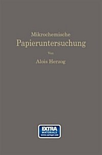 Mikrochemische Papieruntersuchung: Anleitung Zur Bestimmung Der in Papier Vorkommenden F?l- Und Aufstrichmassen, Impr?nierungen, Leim- Und Farbstoff (Paperback, Softcover Repri)