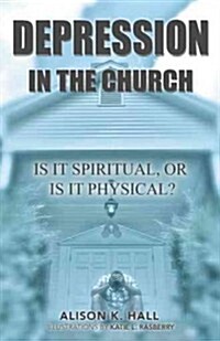 Depression in the Church: Is It Spiritual, or Is It Physical? (Hardcover)