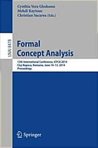 Formal Concept Analysis: 12th International Conference, Icfca 2014, Cluj-Napoca, Romania, June 10-13, 2014. Proceedings (Paperback, 2014)