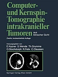 Computer- Und Kernspin-Tomographie Intrakranieller Tumoren Aus Klinischer Sicht (Paperback, 2, 2. Aufl. 1988.)