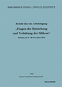 Bericht ?er Die Arbeitstagung fragen Der Entstehung Und Verh?ung Der Silikose: Bochum, Am 8.-10. November 1934 (Paperback, 1935)