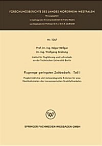 Flugwege Geringsten Zeitbedarfs -- Teil I: Flugbetriebliche Und Meteorologische Kriterien F? Eine Nachkalkulation Des Transozeanischen Strahlluftverk (Paperback, 1964)