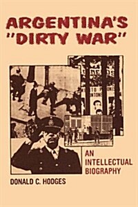 Argentinas Dirty War: An Intellectual Biography (Paperback)