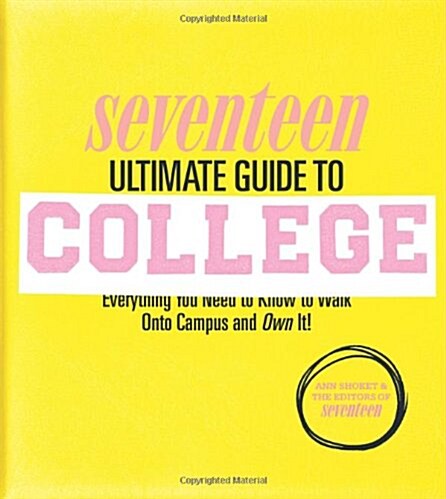 Seventeen Ultimate Guide to College: Everything You Need to Know to Walk Onto Campus and Own It! (Paperback)