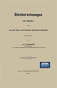 Gleisberechnungen Mit Tabellen Und Aus Der Praxis Entnommenen Zahlreichen Beispielen (Paperback, 1879)