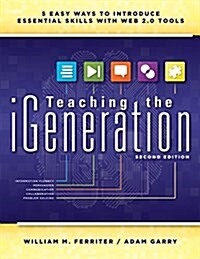 Teaching the Igeneration: Five Easy Ways to Introduce Essential Skills with Web 2.0 Tools (Paperback, 2)