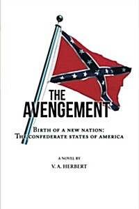 The Avengement: Birth of a New Nation: The Confederate States of America (Paperback)
