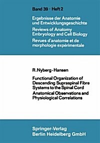 Functional Organization of Descending Supraspinal Fibre Systems to the Spinal Cord: Anatomical Observations and Physiological Correlations (Paperback, 1966)