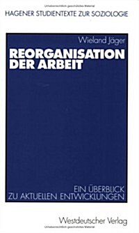 Reorganisation Der Arbeit: Ein ?erblick Zu Aktuellen Entwicklungen (Paperback, 1999)