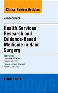 Health Services Research and Evidence-Based Medicine in Hand Surgery, an Issue of Hand Clinics: Volume 30-3 (Hardcover)
