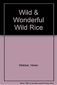 Wild & Wonderful Wild Rice (Paperback)