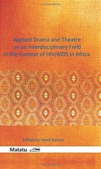 Applied Drama and Theatre As an Interdisciplinary Field in the Context of HIV/AIDS in Africa (Hardcover)