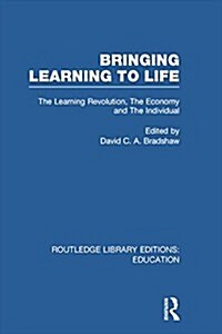 Bringing Learning to Life : The Learning Revolution, the Economy and the Individual (Paperback)