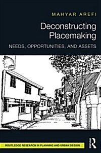 Deconstructing Placemaking : Needs, Opportunities, and Assets (Hardcover)