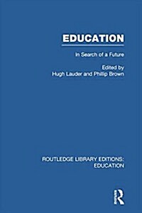 Education  (RLE Edu L Sociology of Education) : In Search of A Future (Paperback)