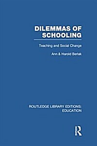 Dilemmas of Schooling (RLE Edu L) : Teaching and Social Change (Paperback)