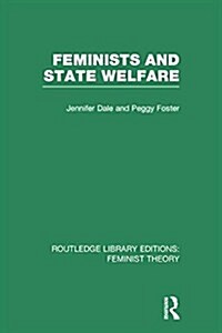 Feminists and State Welfare (RLE Feminist Theory) (Paperback)