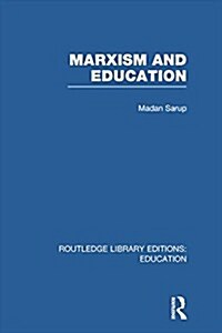 Marxism and Education (RLE Edu L) : A Study of Phenomenological and Marxist Approaches to Education (Paperback)