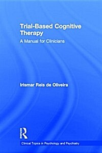 Trial-Based Cognitive Therapy : A Manual for Clinicians (Hardcover)