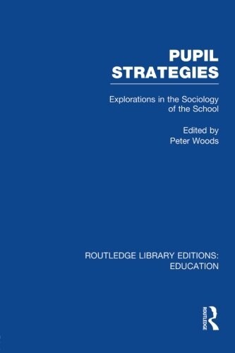 Pupil Strategies (RLE Edu L) : Explorations in the Sociology of the School (Paperback)