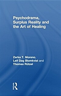 Psychodrama, Surplus Reality and the Art of Healing (Paperback)