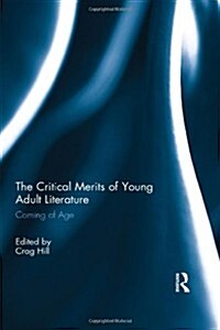 The Critical Merits of Young Adult Literature : Coming of Age (Hardcover)