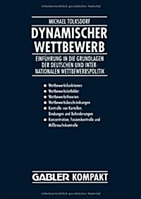 Dynamischer Wettbewerb : Einfuhrung in Die Grundlagen Der Deutschen Und Internationalen Wettbewerbspolitik (Paperback, 1994 ed.)