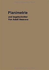 Planimetrie Mit Einem Abri??er Die Kegelschnitte: Ein Lehr- Und ?ungsbuch Zum Gebrauche an Technischen Mittelschulen, Sowie Zum Selbstunterricht (Paperback, Softcover Repri)