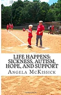 Life Happens: Sickness, Autism, Hope, and Support (Paperback)