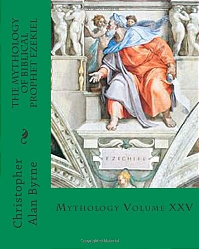 The Mythology of Biblical Prophet Ezekiel: Mythology (Paperback)