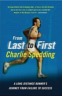 From Last to First : A Long-Distance Runners Journey from Failure to Success (Paperback)