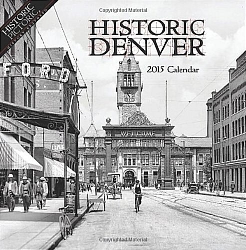 Historic Denver 2015 Calendar (Paperback, 16-Month, Wall)