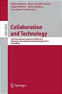 Collaboration and Technology: 19th International Conference, Criwg 2013, Wellington, New Zealand, October 30 - November 1, 2013, Proceedings (Paperback, 2013)