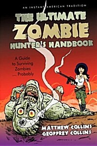 The Ultimate Zombie Hunters Handbook: A Guide to Surviving Zombies ... Probably (Hardcover)