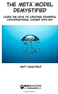 The Meta Model Demystified: Learn the Keys to Creating Powerful Conversational Change with Nlp (Paperback)