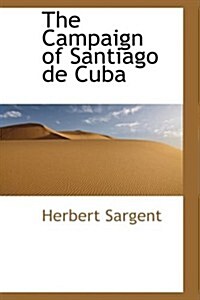 The Campaign of Santiago de Cuba Vol III of III (Paperback)