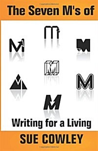 The Seven Ms of Writing for a Living (Paperback)