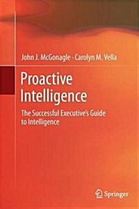 Proactive Intelligence : The Successful Executives Guide to Intelligence (Paperback)
