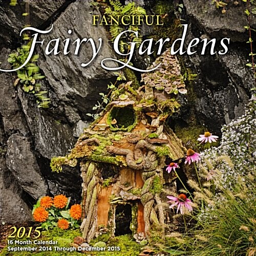 Fanciful Fairy Gardens 2015 Calendar (Paperback, 16-Month, Wall)