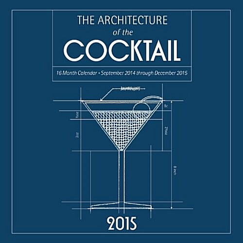 The Architecture of the Cocktail 2015 Calendar (Calendar, 16-Month)