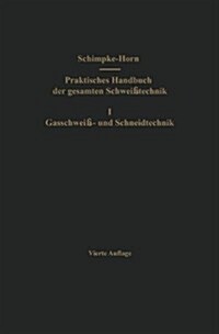 Praktisches Handbuch Der Gesamten Schwei?echnik: Erster Band: Gasschwei? Und Schneidtechnik (Paperback, 4, 4. Aufl. 1948)