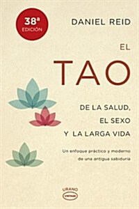 El Tao de la Salud, Sexo y Larga Vida: Un Enfoque Practico y Moderno de una Antigua Sabiduria = The Tao of Health, Sex and Longevity (Paperback, 38)