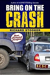 Bring on the Crash!: A 3-Step Practical Survival Guide: Prepare for Economic Collapse and Come Out Wealthier (Paperback)