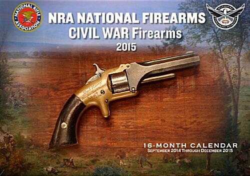 NRA Museums Civil War Firearms 2015 Calendar (Paperback, 16-Month, Wall)