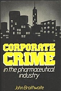 Corporate Crime in the Pharmaceutical Industry (Hardcover)