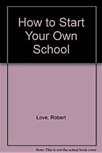 How to Start Your Own School (Paperback)